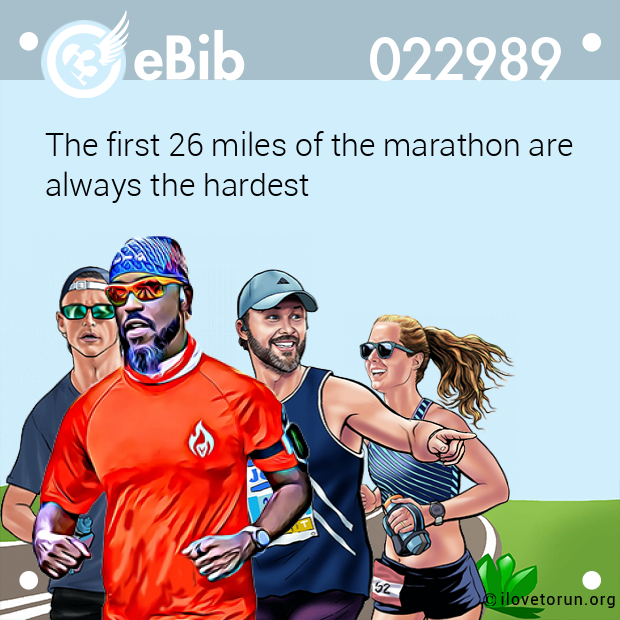The first 26 miles of the marathon are always the hardest The first 26 miles of the marathon are always the hardest