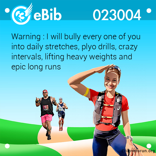 Warning : I will bully every one of you into daily stretches, plyo drills, crazy intervals, lifting heavy weights and epic long runs Warning : I will bully every one of you into daily stretches, plyo drills, crazy intervals, lifting heavy weights and epic long runs